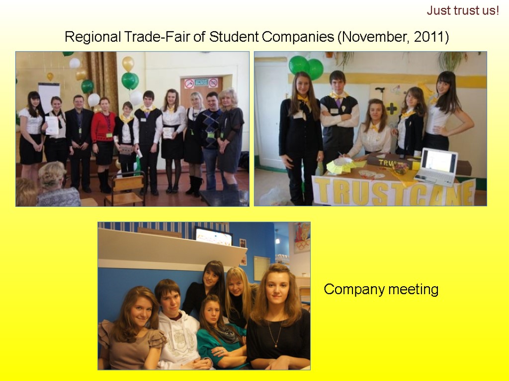 Regional Trade-Fair of Student Companies (November, 2011) Company meeting Just trust us!